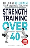 Book cover for Strength Training Over 40: The 30-Day No Equipment Program to Build Muscle and Flexibility