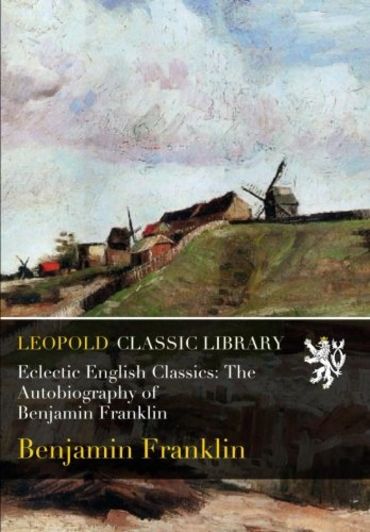 Eclectic English Classics: The Autobiography of Benjamin Franklin