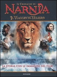 Il viaggio del veliero. Le cronache di Narnia. La storia con le immagini del film