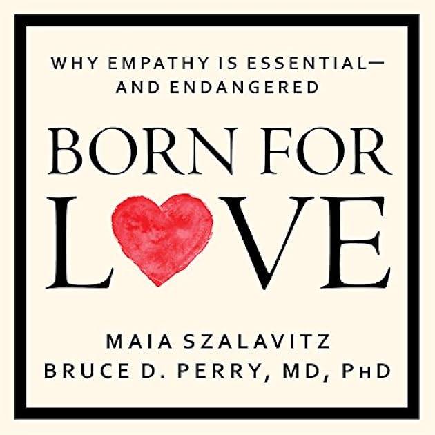 Born for Love: Why Empathy Is Essential - and Endangered