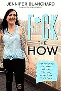 F*ck the How: Get Anything You Want Without Worrying About How You'll Do It (Manifesting Simplified)