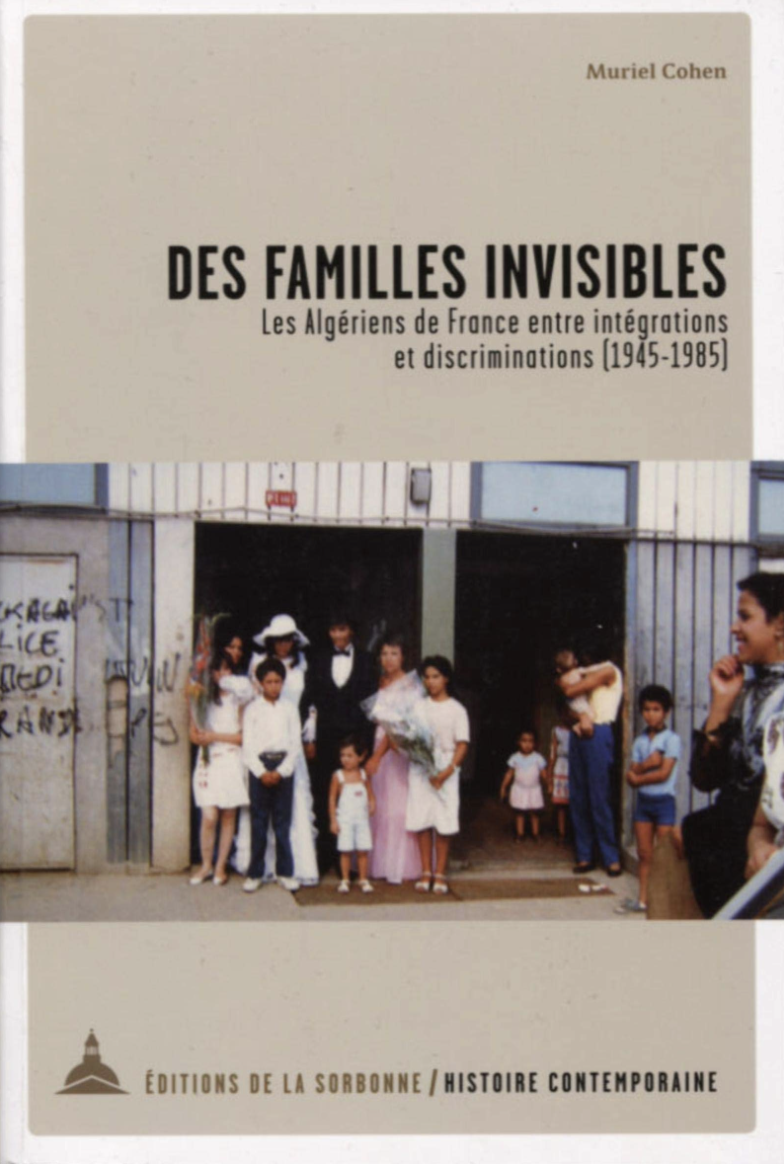 Des familles invisibles: les Algériens de France entre intégrations et discriminations (1945-1985)