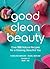 Good Clean Beauty: Over 100...