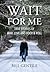 Wait for Me by Bill Gentile