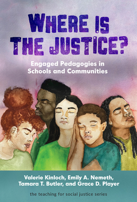 Where Is the Justice? Engaged Pedagogies in Schools and Communities (The Teaching for Social Justice Series)