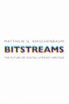 Bitstreams by Matthew G. Kirschenbaum