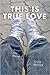 This Is True Love: Stories ...