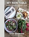 My New Table: Everyday Inspiration for Eating + Living
