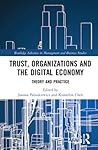Trust, Organizations and the Digital Economy (Routledge Advances in Management and Business Studies)