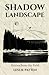 Shadow Landscape: Stories from the Field