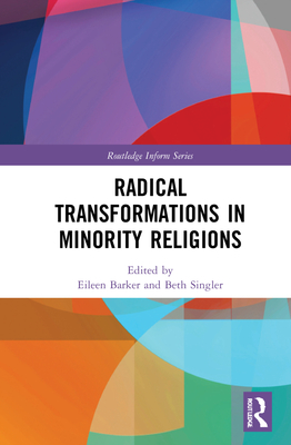 Radical Transformations in Minority Religions (Routledge Inform Series on Minority Religions and Spiritual Movements)