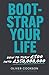 Bootstrap Your Life: How to...
