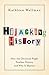Hijacking History: How the Christian Right Teaches History and Why It Matters