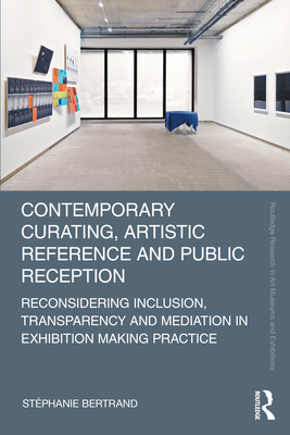 Contemporary Curating, Artistic Reference and Public Reception (Routledge Research in Art Museums and Exhibitions)