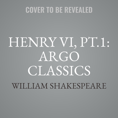 Henry VI, Pt.1: Argo Classics