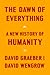 The Dawn of Everything: A New History of Humanity