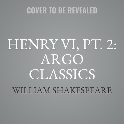 Henry VI, Pt. 2: Argo Classics
