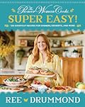 The Pioneer Woman Cooks—Super Easy!: 120 Shortcut Recipes for Dinners, Desserts, and More