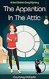 The Apparition in the Attic (Soul Seeker Cozy Mystery, #1) Book cover for The Apparition in the Attic (Soul Seeker Cozy Mystery, #1)