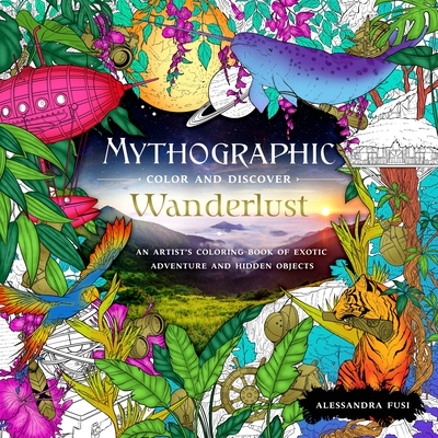 Mythographic Color and Discover: Wanderlust: An Artist's Coloring Book of Exotic Adventure and Hidden Objects (Paperback)