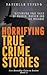 Horrifying True Crime Stories by Danielle Tyning
