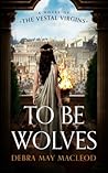 To Be Wolves by Debra May Macleod