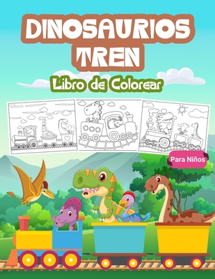 Dinosaurios Tren Libro de Colorear para Niños: Gran Libro del Tren de los Dinosaurios para Niños y Jóvenes. Regalos perfectos del tren de los ... y niños pequeños (Spanish Edition)
