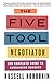 The Five Tool Negotiator: The Complete Guide to Bargaining Success