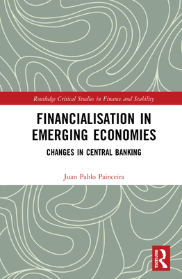 Financialisation in Emerging Economies (Routledge Critical Studies in Finance and Stability)