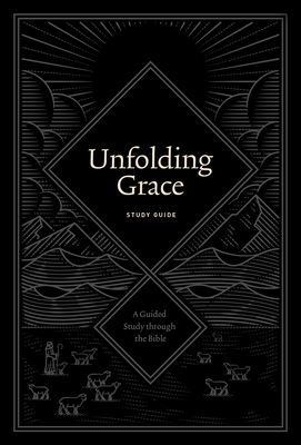 Unfolding Grace Study Guide: A Guided Study through the Bible