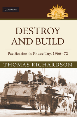 Destroy and Build: Pacification in Phuoc Thuy, 1966–72 (Australian Army History Series)