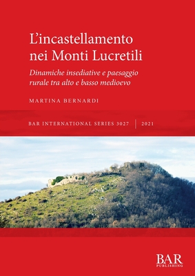 L'incastellamento nei Monti Lucretili: Dinamiche insediative e paesaggio rurale tra alto e basso medioevo (International) (Italian Edition)