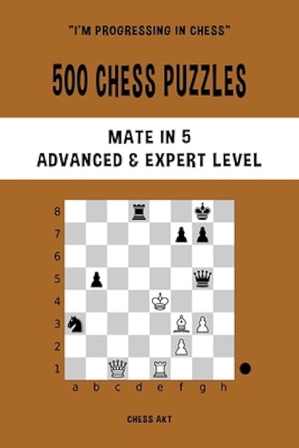 500 Chess Puzzles, Mate in 5, Advanced and Expert Level: Solve chess problems and improve your tactical skills