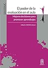 El poder de la evaluación en el aula: Mejores decisiones para promover aprendizajes (Spanish Edition)