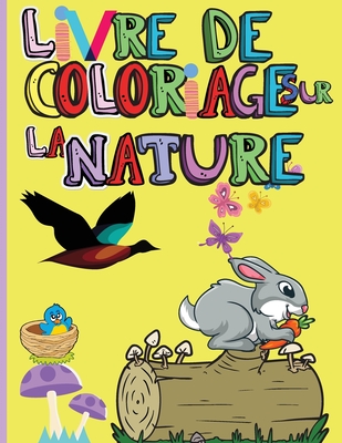 Livre de Coloriage sur la Nature: Animaux, oiseaux, plantes et animaux sauvages étonnants pour garçons et filles - Les beautés de la nature - ... d'oiseaux et de papillons (French Edition)