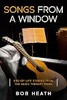 Songs from a Window: End-of-Life Stories from the Music Therapy Room Songs from a Window: End-of-Life Stories from the Music Therapy Room