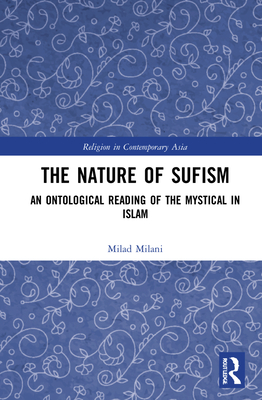 The Nature of Sufism (Routledge Religion in Contemporary Asia Series)