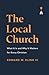 The Local Church: What It Is and Why It Matters for Every Christian