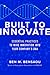 Built to Innovate: Essential Practices to Wire Innovation into Your Company’s DNA