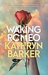 Waking Romeo by Kathryn  Barker