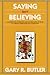 Saying Isn't Believing: Conversation, Narrative and the Discourse of Belief in a French Newfoundland Community (Social and Economic Studies)