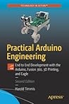 Practical Arduino Engineering: End to End Development with the Arduino, Fusion 360, 3D Printing, and Eagle Practical Arduino Engineering: End to End Development with the Arduino, Fusion 360, 3D Printing, and Eagle