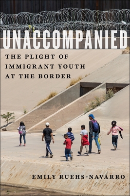 Unaccompanied: The Plight of Immigrant Youth at the Border (Critical Perspectives on Youth, 11)