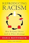 Reproducing Racism: How Everyday Choices Lock In White Advantage Reproducing Racism: How Everyday Choices Lock In White Advantage