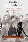 Bodies in Evidence: Race, Gender, and Science in Sexual Assault Adjudication Bodies in Evidence: Race, Gender, and Science in Sexual Assault Adjudication