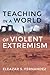 Teaching in a World of Violent Extremism
