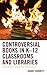 Controversial Books in K–12 Classrooms and Libraries: Challenged, Censored, and Banned