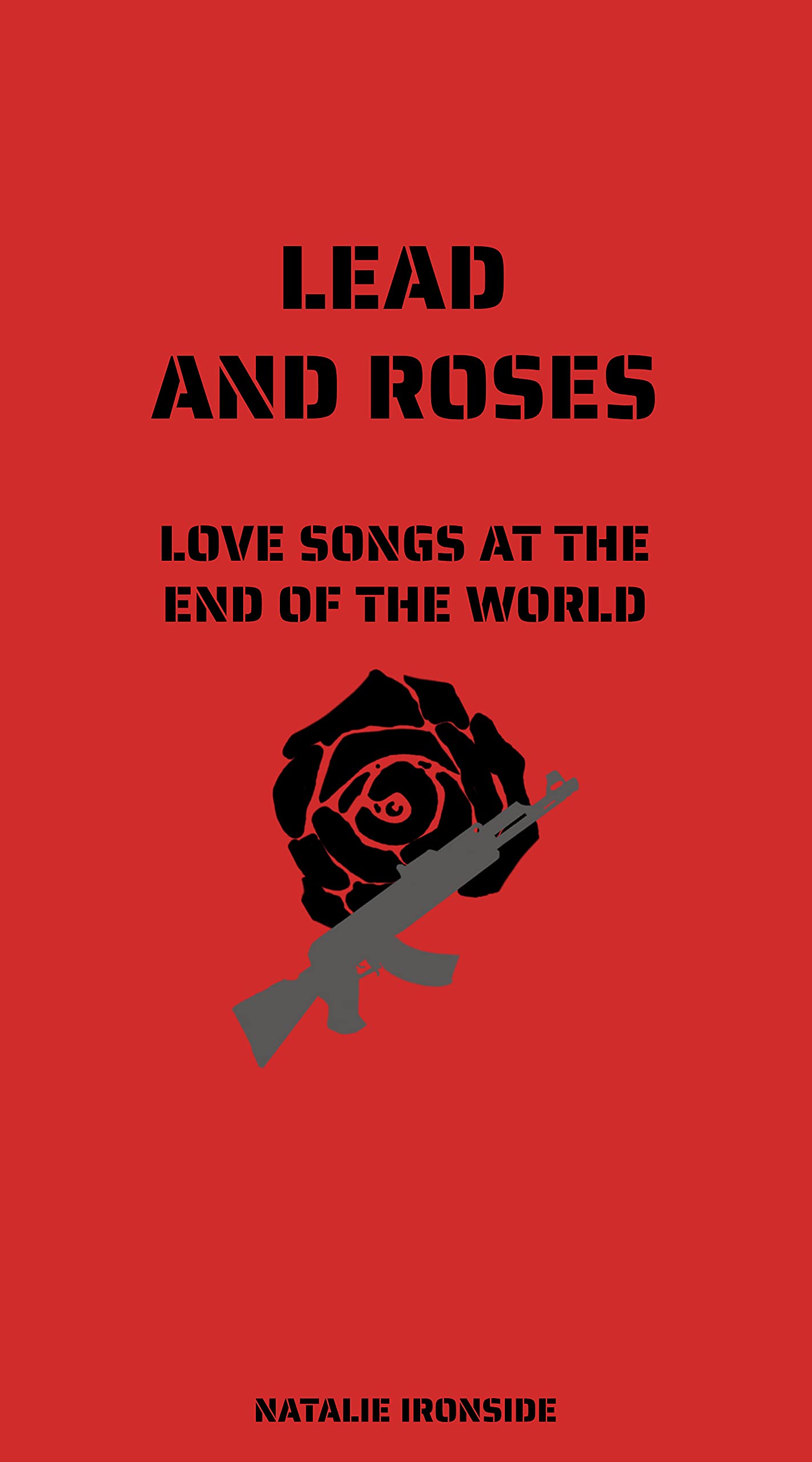 Lead and Roses: Love Songs at the End of the World (Kindle Edition)