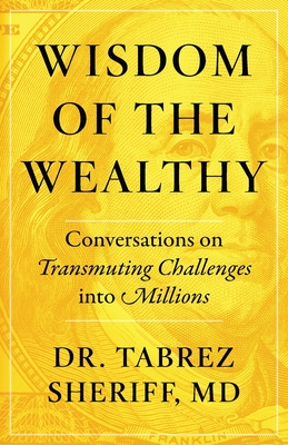 Wisdom of the Wealthy: Conversations on Transmuting Challenges into Millions