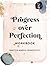 Progress Over Perfection Workbook: Practice Mindful Productivity